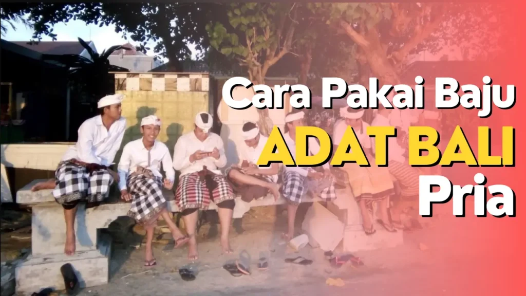 Cara Pakai Baju Adat Bali Pria