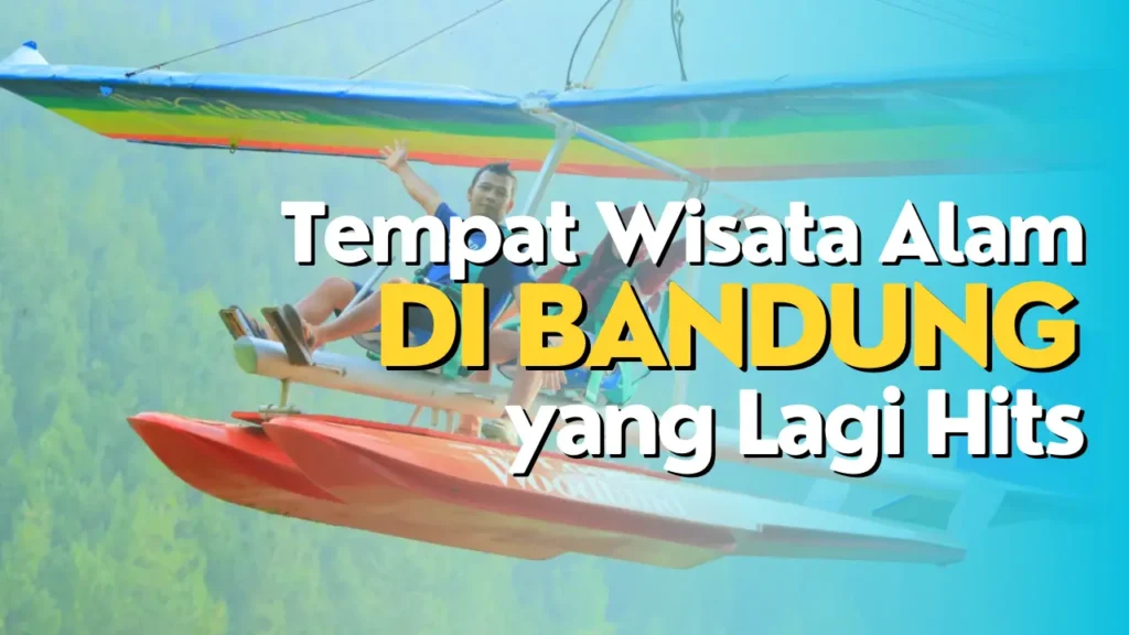 Tempat Wisata Alam di Bandung yang Lagi Hits