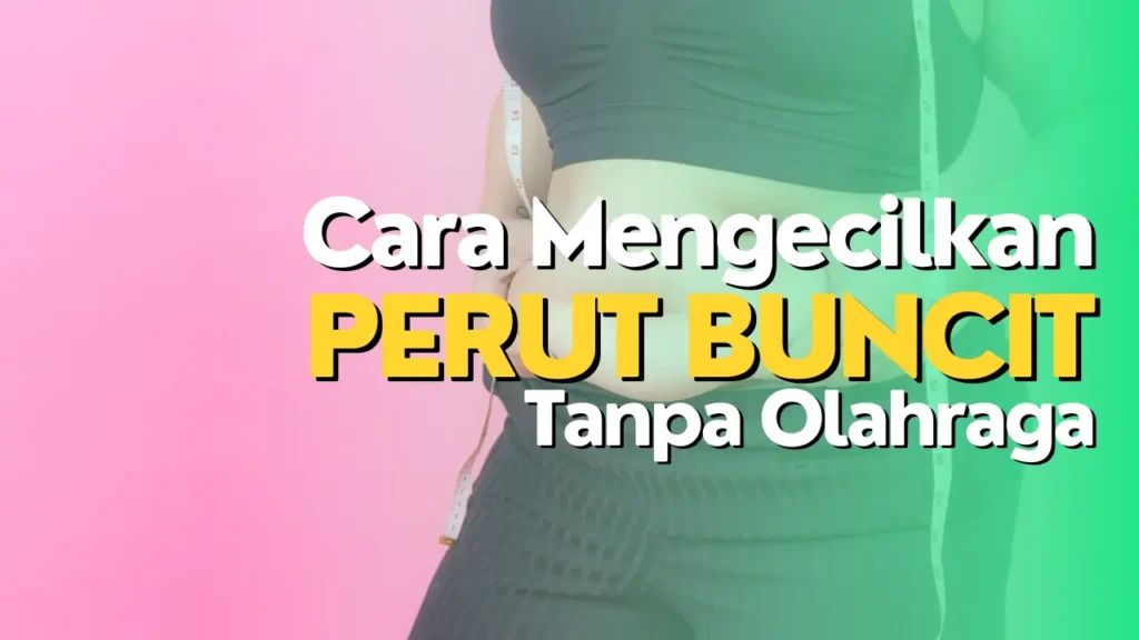 Cara Mengecilkan Perut Buncit Tanpa Olahraga