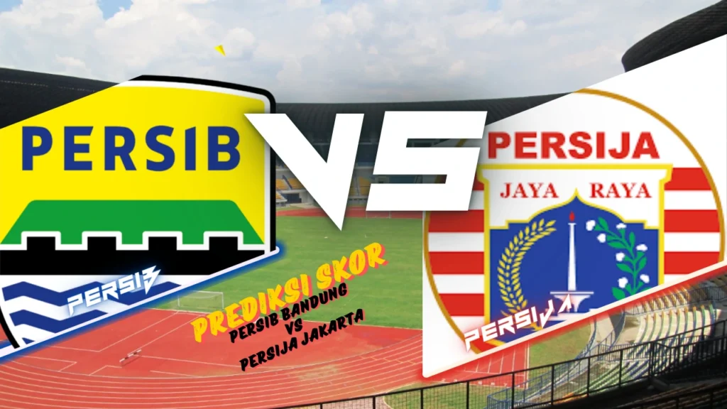 Prediksi Skor Persib Bandung Vs Persija Jakarta