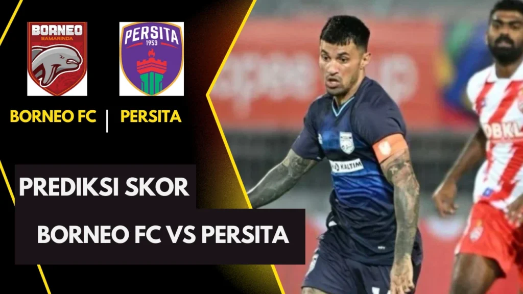 Prediksi Skor Pertandingan Borneo FC vs Persita: Pertarungan Sengit di BRI Liga 1