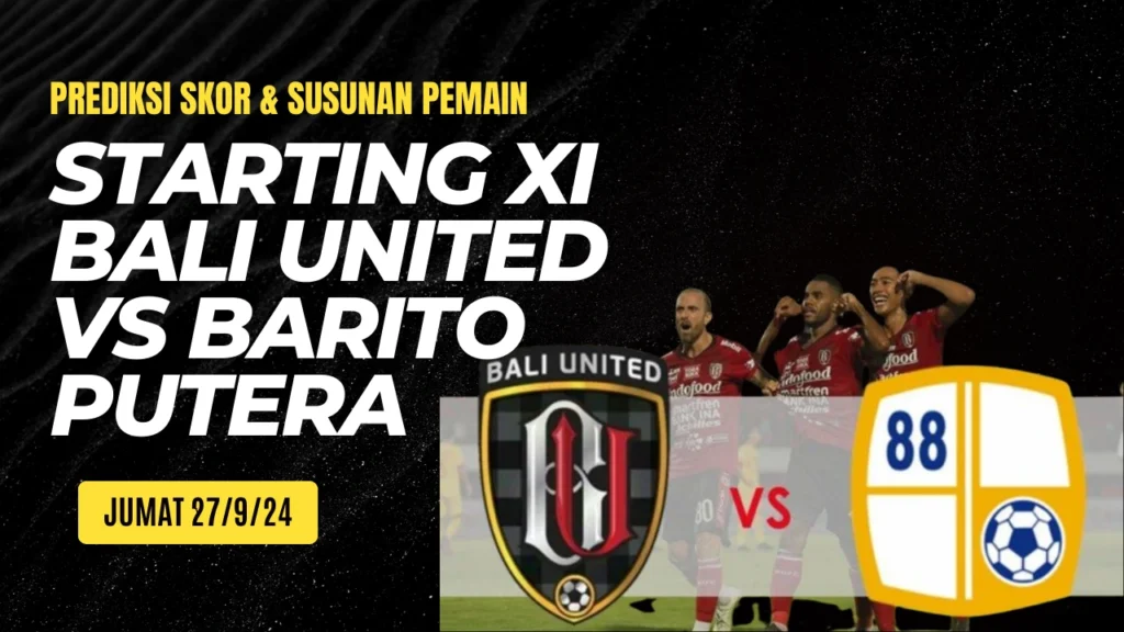 Prediksi Starting Xi Bali United Vs Barito Putera